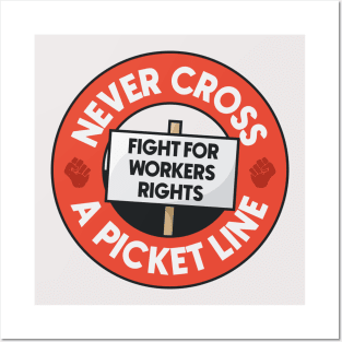 Never Cross A Picket Line - Fight For Workers Rights Posters and Art